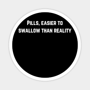 Easier to swallow than reality! Magnet